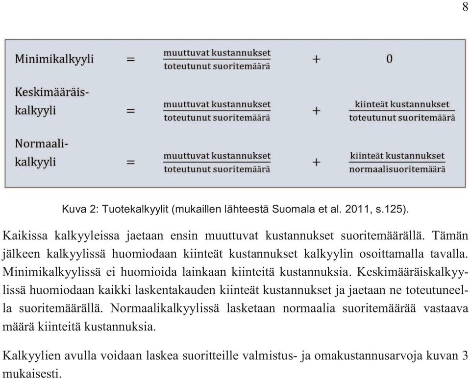 Keskimääräiskalkyylissä huomiodaan kaikki laskentakauden kiinteät kustannukset ja jaetaan ne toteutuneella suoritemäärällä.