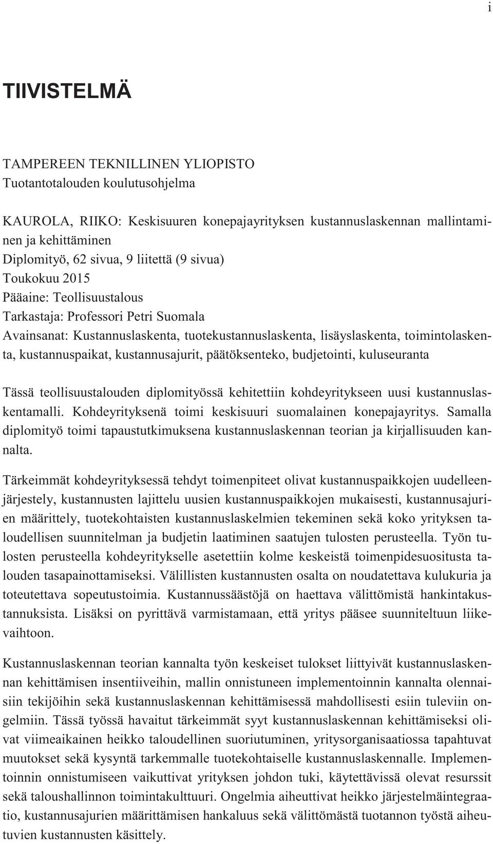 kustannuspaikat, kustannusajurit, päätöksenteko, budjetointi, kuluseuranta Tässä teollisuustalouden diplomityössä kehitettiin kohdeyritykseen uusi kustannuslaskentamalli.