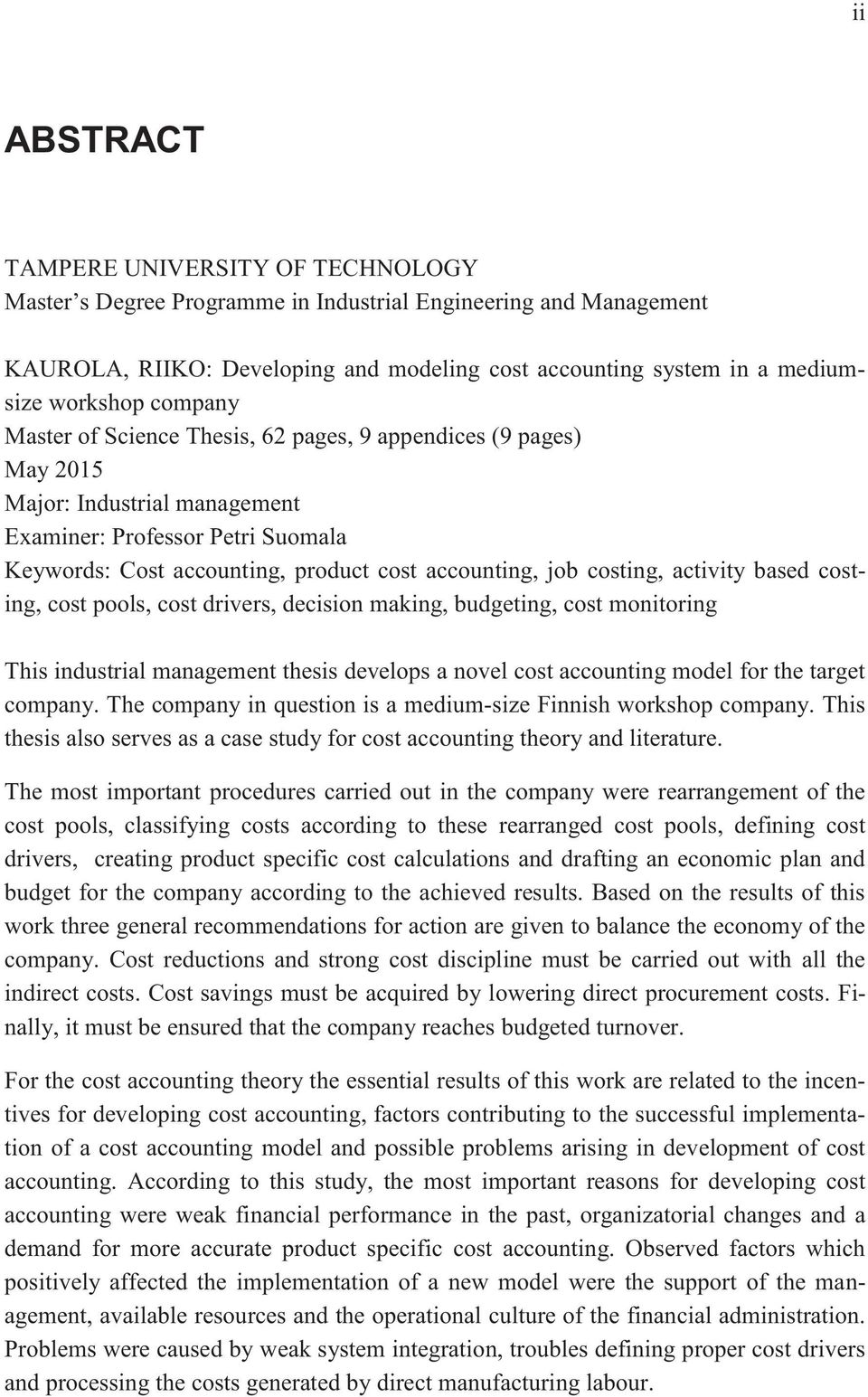 costing, activity based costing, cost pools, cost drivers, decision making, budgeting, cost monitoring This industrial management thesis develops a novel cost accounting model for the target company.