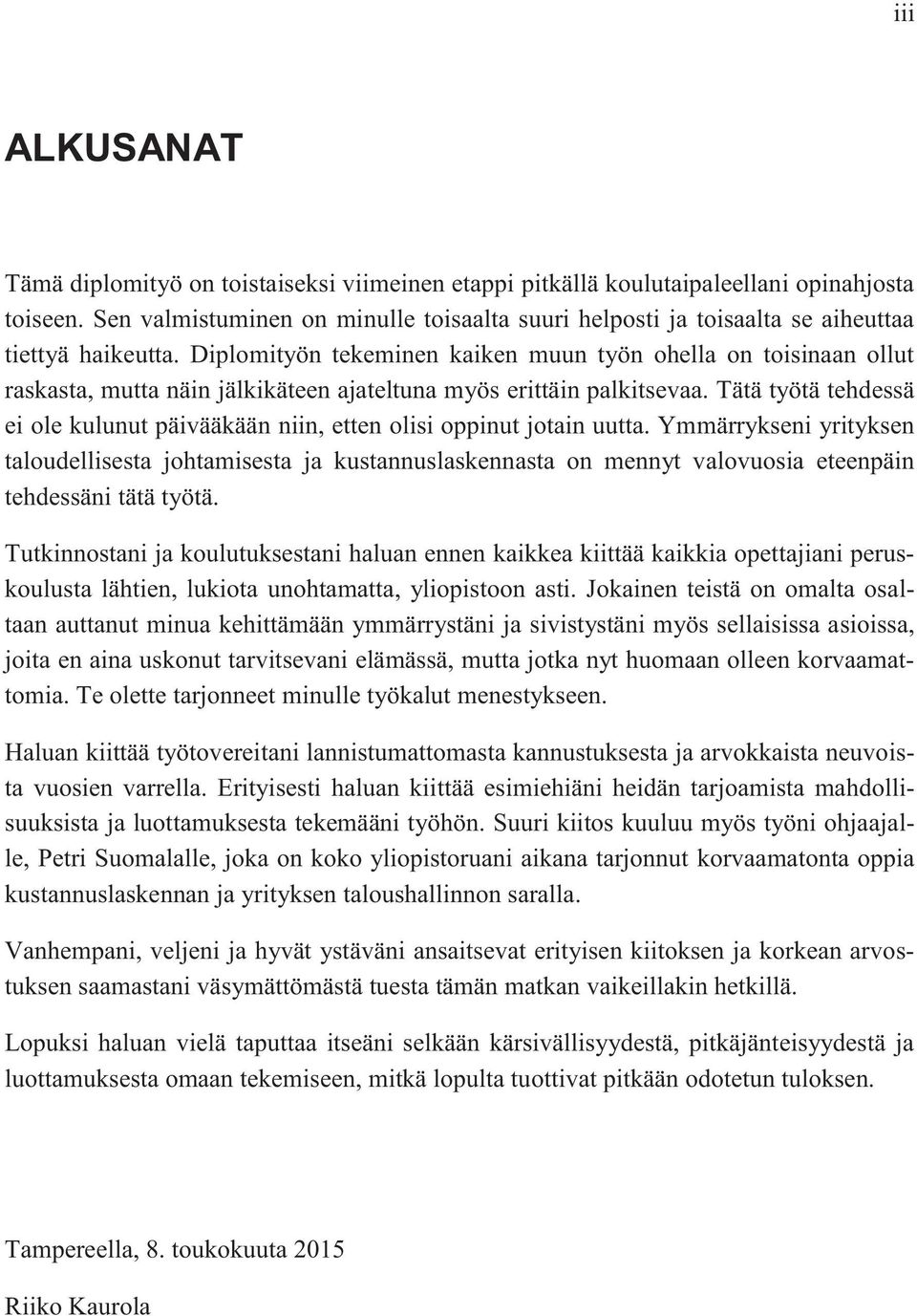 Diplomityön tekeminen kaiken muun työn ohella on toisinaan ollut raskasta, mutta näin jälkikäteen ajateltuna myös erittäin palkitsevaa.