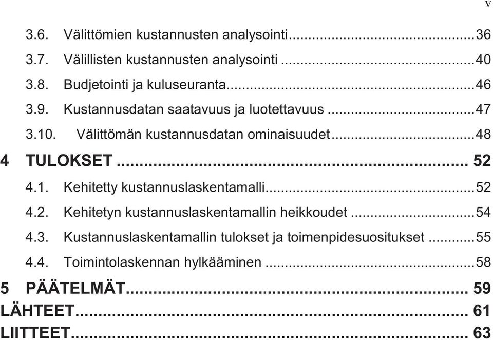 1. Kehitetty kustannuslaskentamalli... 52 4.2. Kehitetyn kustannuslaskentamallin heikkoudet... 54 4.3.