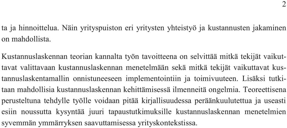 kustannuslaskentamallin onnistuneeseen implementointiin ja toimivuuteen. Lisäksi tutkitaan mahdollisia kustannuslaskennan kehittämisessä ilmenneitä ongelmia.