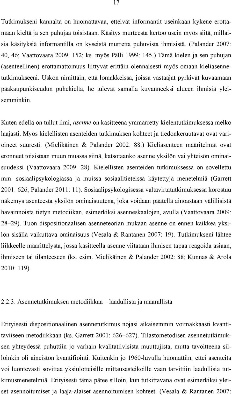 ) Tämä kielen ja sen puhujan (asenteellinen) erottamattomuus liittyvät erittäin olennaisesti myös omaan kieliasennetutkimukseeni.