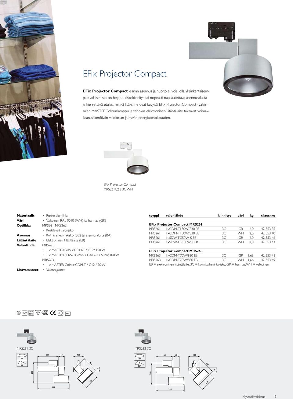 EFix Projector Compact valaisimien MASTERColour-lamppu ja tehokas elektroninen liitäntälaite takaavat voimakkaan, säkenöivän valokeilan ja hyvän energiatehokkuuden.