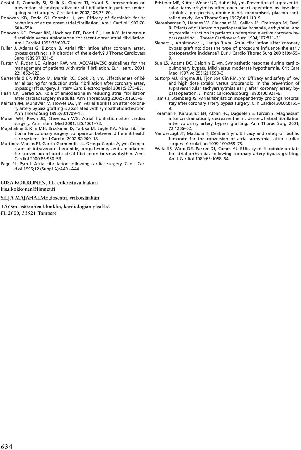 Intravenous flecainide versus amiodarone for recent-oncet atrial fibrillation. Am J Cardiol 1995;75:693 7. Fuller J, Adams G, Buxton B.