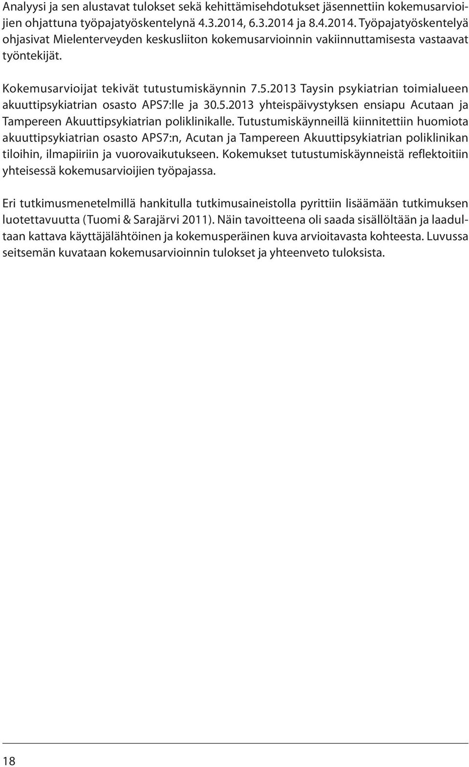 2013 Taysin psykiatrian toimialueen akuuttipsykiatrian osasto APS7:lle ja 30.5.2013 yhteispäivystyksen ensiapu Acutaan ja Tampereen Akuuttipsykiatrian poliklinikalle.
