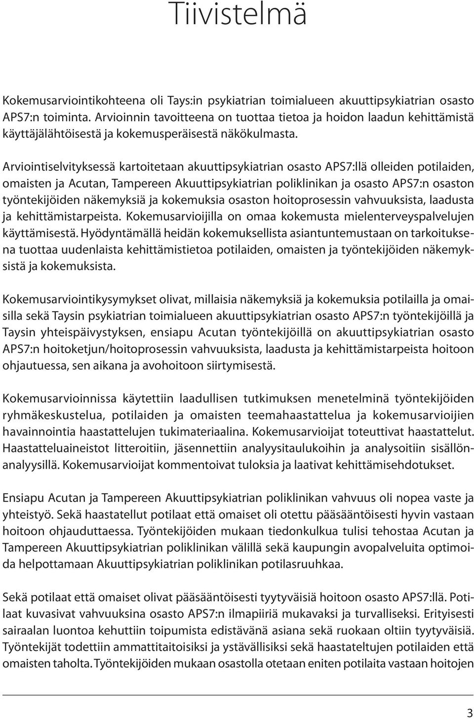 Arviointiselvityksessä kartoitetaan akuuttipsykiatrian osasto APS7:llä olleiden potilaiden, omaisten ja Acutan, Tampereen Akuuttipsykiatrian poliklinikan ja osasto APS7:n osaston työntekijöiden