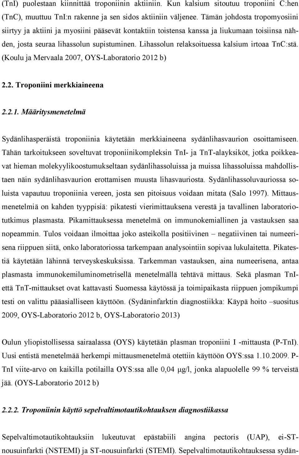 Lihassolun relaksoituessa kalsium irtoaa TnC:stä. (Koulu ja Mervaala 2007, OYS-Laboratorio 2012