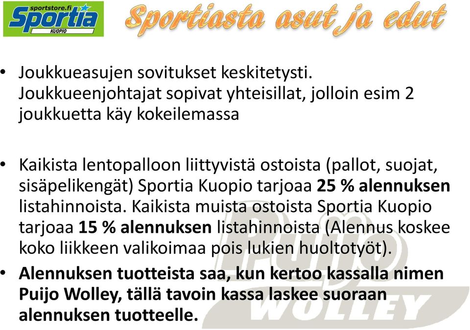 (pallot, suojat, sisäpelikengät) Sportia Kuopio tarjoaa 25 % alennuksen listahinnoista.