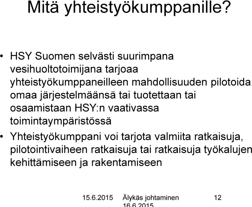 pilotoida omaa järjestelmäänsä tai tuotettaan tai osaamistaan HSY:n vaativassa