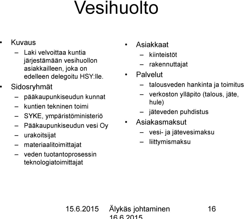 materiaalitoimittajat veden tuotantoprosessin teknologiatoimittajat Asiakkaat kiinteistöt rakennuttajat Palvelut talousveden