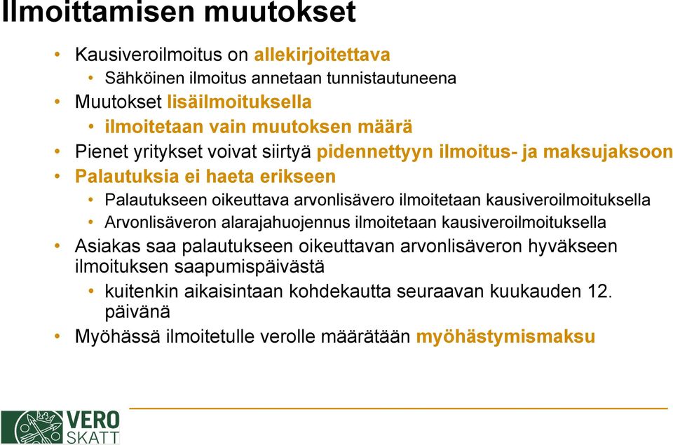 ilmoitetaan kausiveroilmoituksella Arvonlisäveron alarajahuojennus ilmoitetaan kausiveroilmoituksella Asiakas saa palautukseen oikeuttavan arvonlisäveron