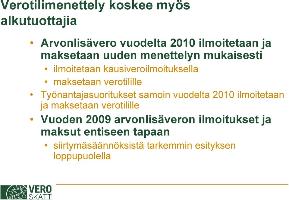 Työnantajasuoritukset samoin vuodelta 2010 ilmoitetaan ja maksetaan verotilille Vuoden 2009