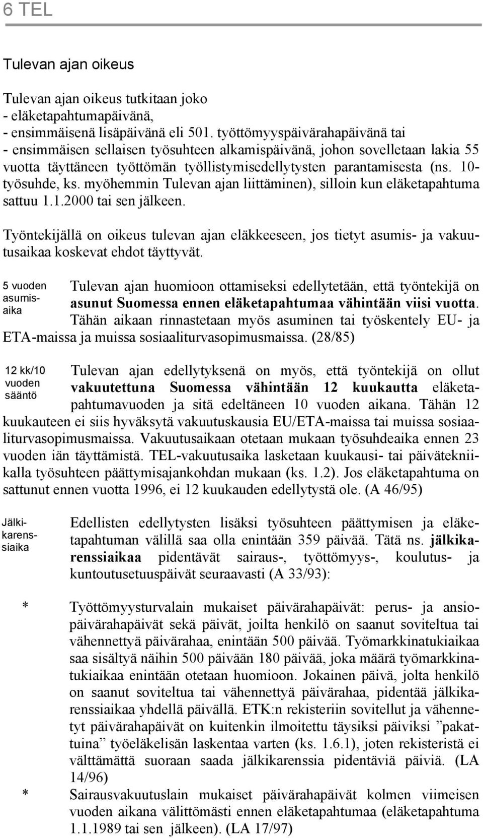 myöhemmin Tulevan ajan liittäminen), silloin kun eläketapahtuma sattuu 1.1.2000 tai sen jälkeen.