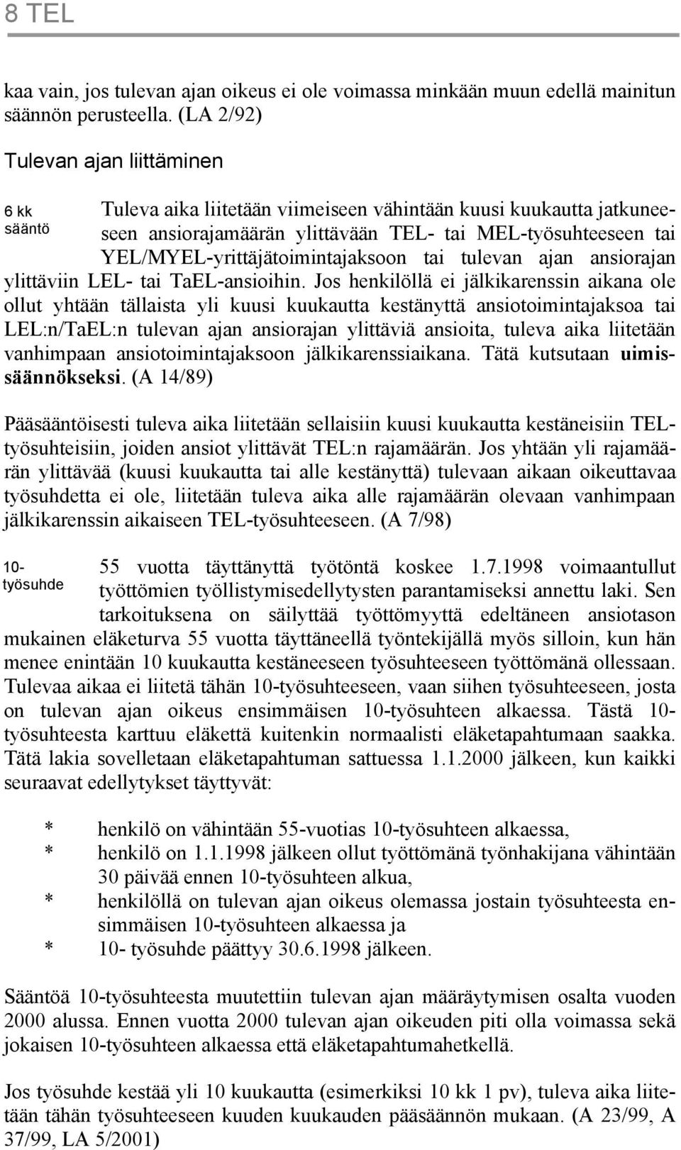 YEL/MYEL-yrittäjätoimintajaksoon tai tulevan ajan ansiorajan ylittäviin LEL- tai TaEL-ansioihin.