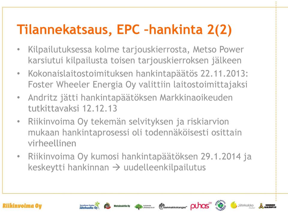 2013: Foster Wheeler Energia Oy valittiin laitostoimittajaksi Andritz jätti hankintapäätöksen Markkinaoikeuden tutkittavaksi 12.