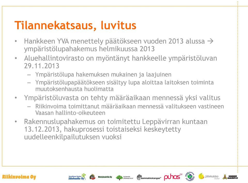 2013 Ympäristölupa hakemuksen mukainen ja laajuinen Ympäristölupapäätökseen sisältyy lupa aloittaa laitoksen toiminta muutoksenhausta huolimatta