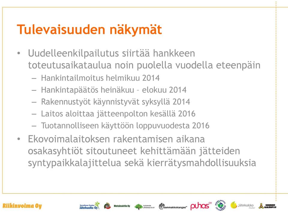 syksyllä 2014 Laitos aloittaa jätteenpolton kesällä 2016 Tuotannolliseen käyttöön loppuvuodesta 2016