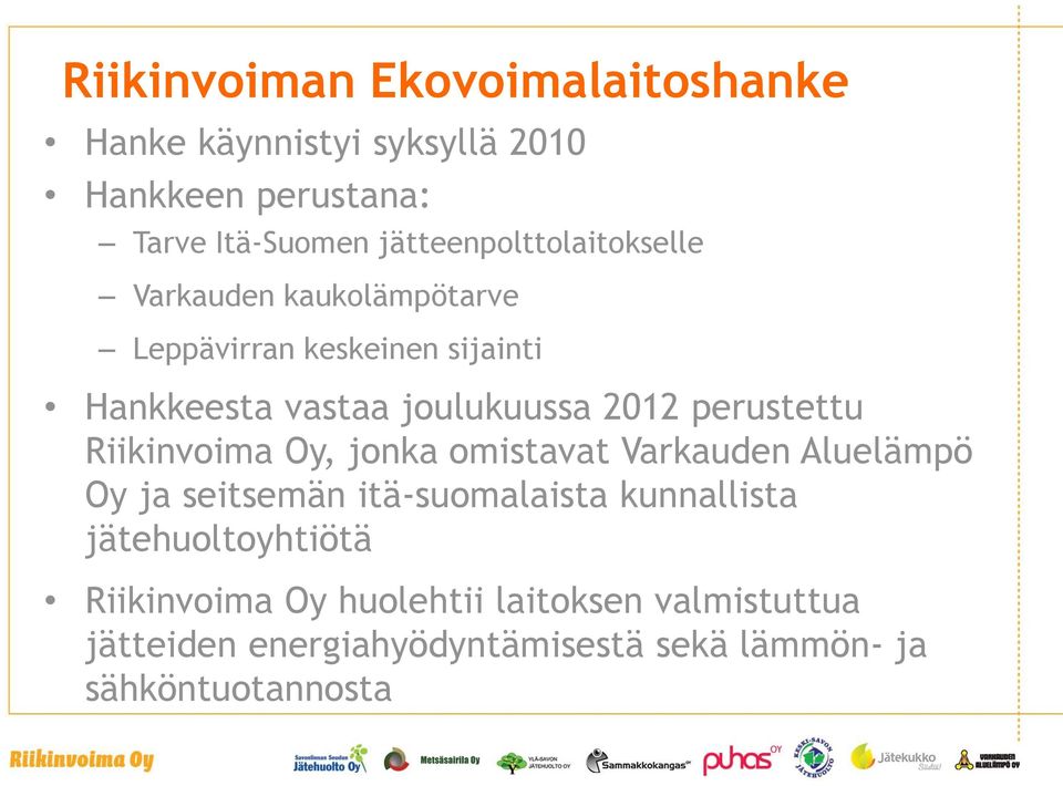 2012 perustettu Riikinvoima Oy, jonka omistavat Varkauden Aluelämpö Oy ja seitsemän itä-suomalaista kunnallista