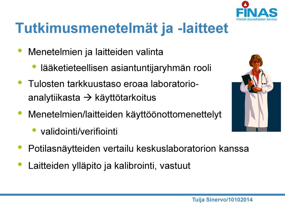 käyttötarkoitus Menetelmien/laitteiden käyttöönottomenettelyt validointi/verifiointi