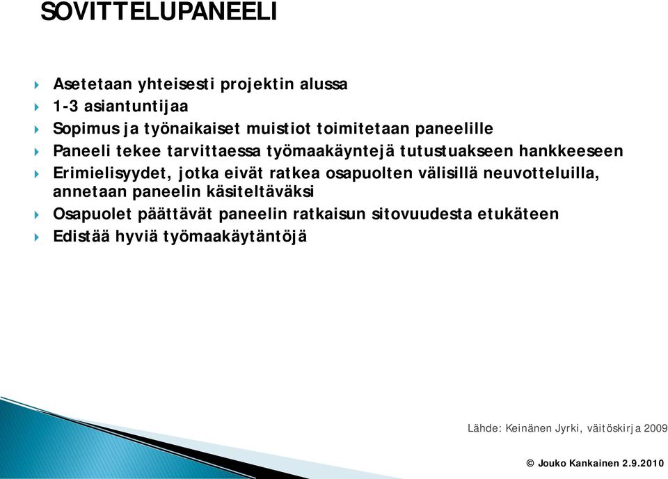 jotka eivät ratkea osapuolten välisillä neuvotteluilla, annetaan paneelin käsiteltäväksi Osapuolet päättävät