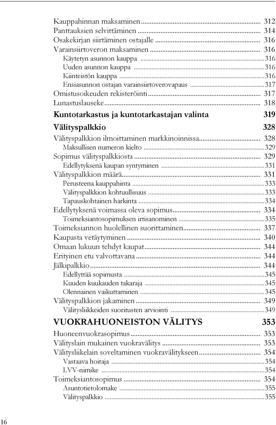 .. 318 Kuntotarkastus ja kuntotarkastajan valinta 319 Välityspalkkio 328 Välityspalkkion ilmoittaminen markkinoinnissa... 328 Maksullisen numeron kielto...329 Sopimus välityspalkkiosta.