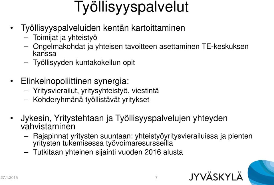 Kohderyhmänä työllistävät yritykset Jykesin, Yritystehtaan ja Työllisyyspalvelujen yhteyden vahvistaminen Rajapinnat yritysten