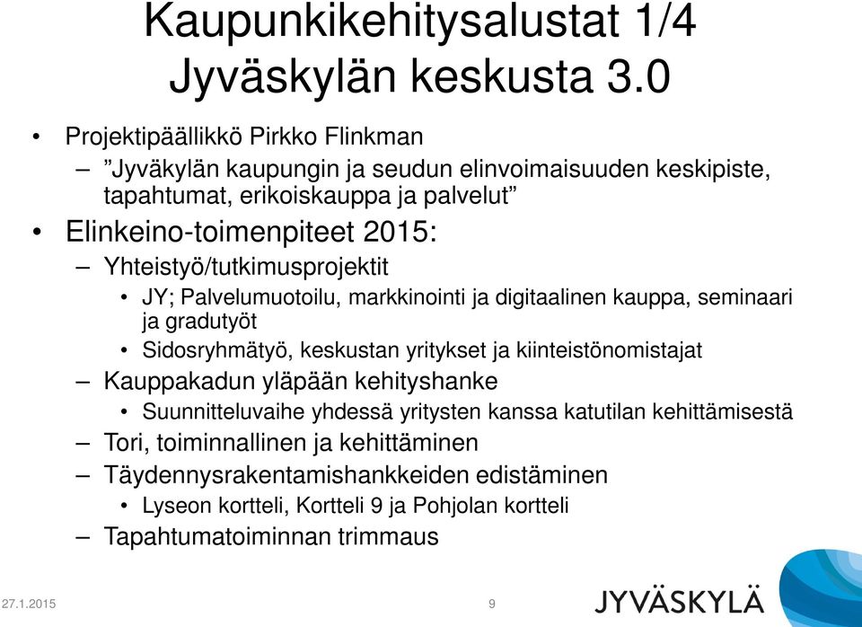 Yhteistyö/tutkimusprojektit JY; Palvelumuotoilu, markkinointi ja digitaalinen kauppa, seminaari ja gradutyöt Sidosryhmätyö, keskustan yritykset ja