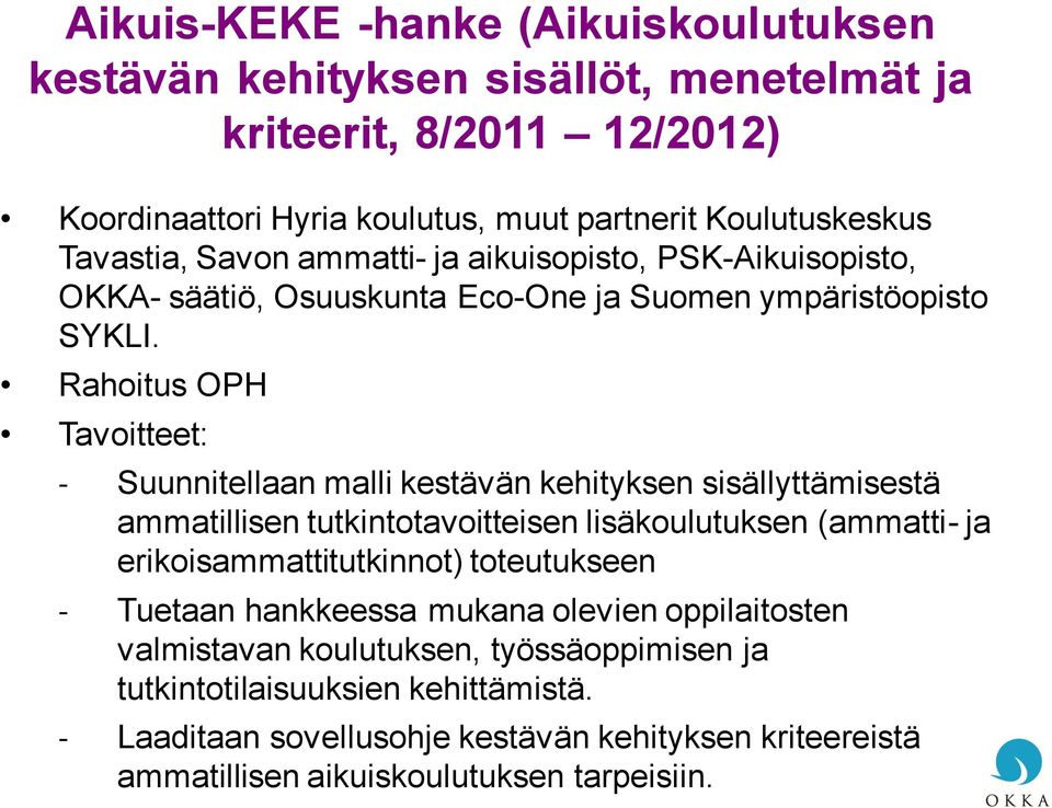 Rahoitus OPH Tavoitteet: Suunnitellaan malli kestävän kehityksen sisällyttämisestä ammatillisen tutkintotavoitteisen lisäkoulutuksen (ammatti- ja erikoisammattitutkinnot)