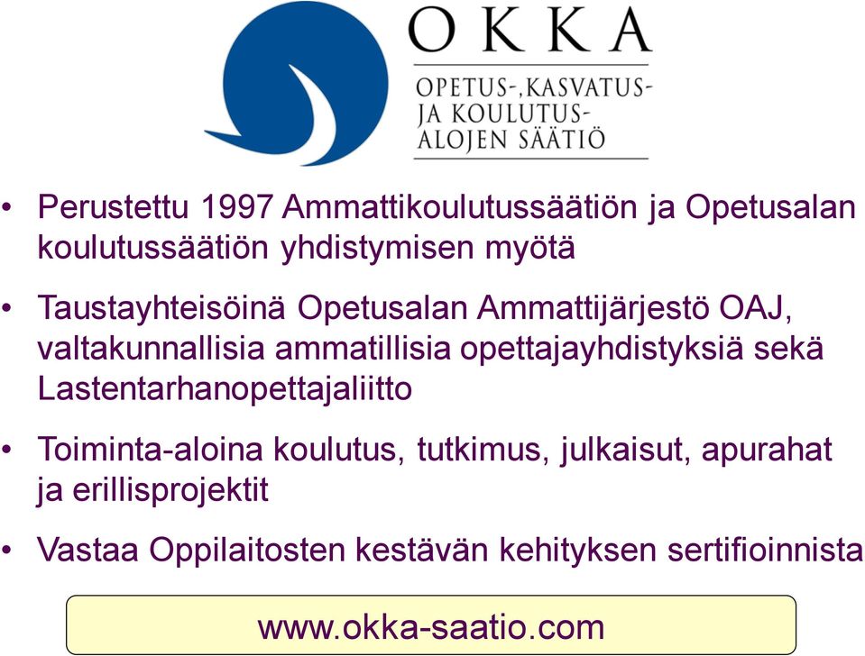 opettajayhdistyksiä sekä Lastentarhanopettajaliitto Toiminta-aloina koulutus, tutkimus,