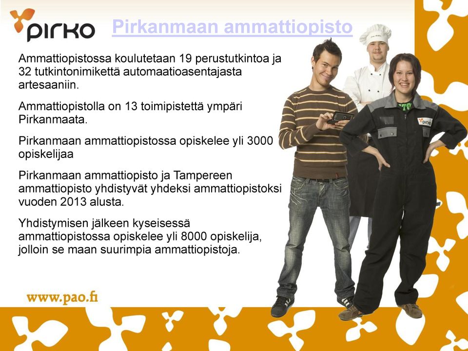 Pirkanmaan ammattiopistossa opiskelee yli 3000 opiskelijaa Pirkanmaan ammattiopisto ja Tampereen ammattiopisto