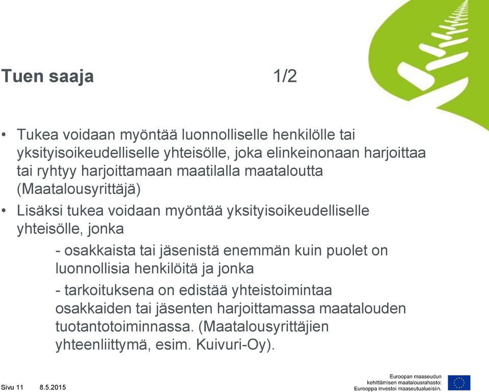 jonka - osakkaista tai jäsenistä enemmän kuin puolet on luonnollisia henkilöitä ja jonka - tarkoituksena on edistää yhteistoimintaa