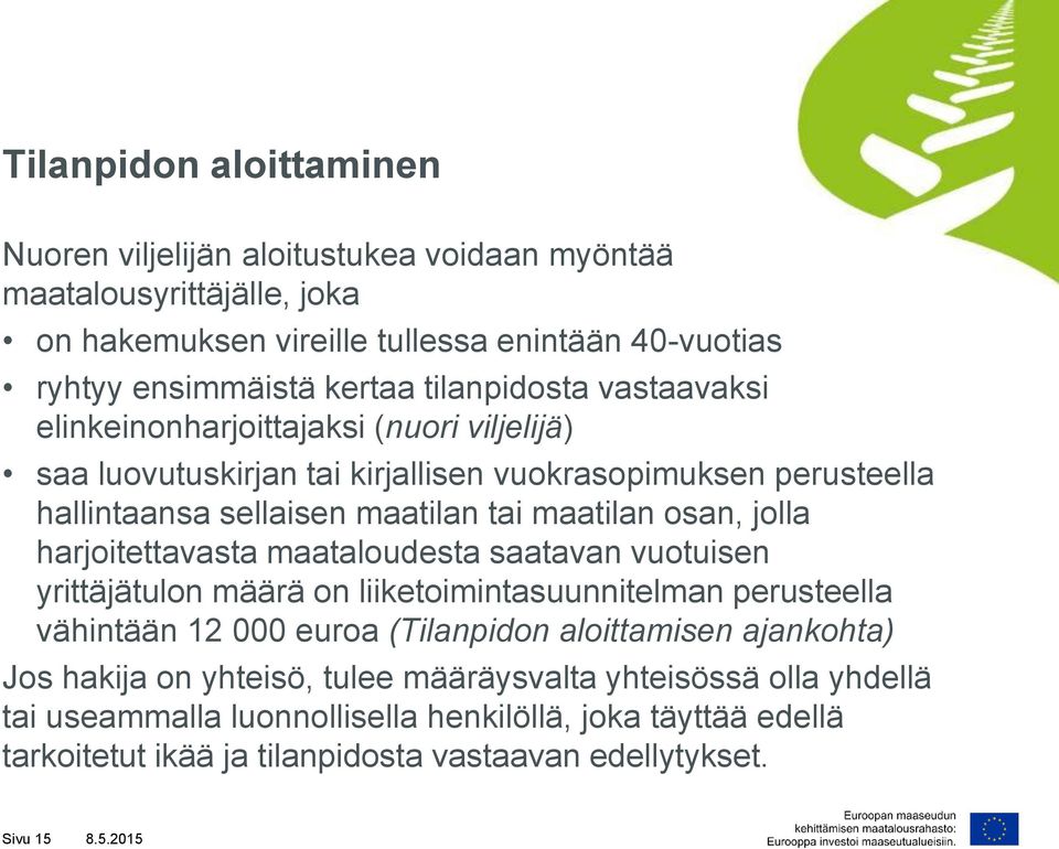 jolla harjoitettavasta maataloudesta saatavan vuotuisen yrittäjätulon määrä on liiketoimintasuunnitelman perusteella vähintään 12 000 euroa (Tilanpidon aloittamisen ajankohta) Jos