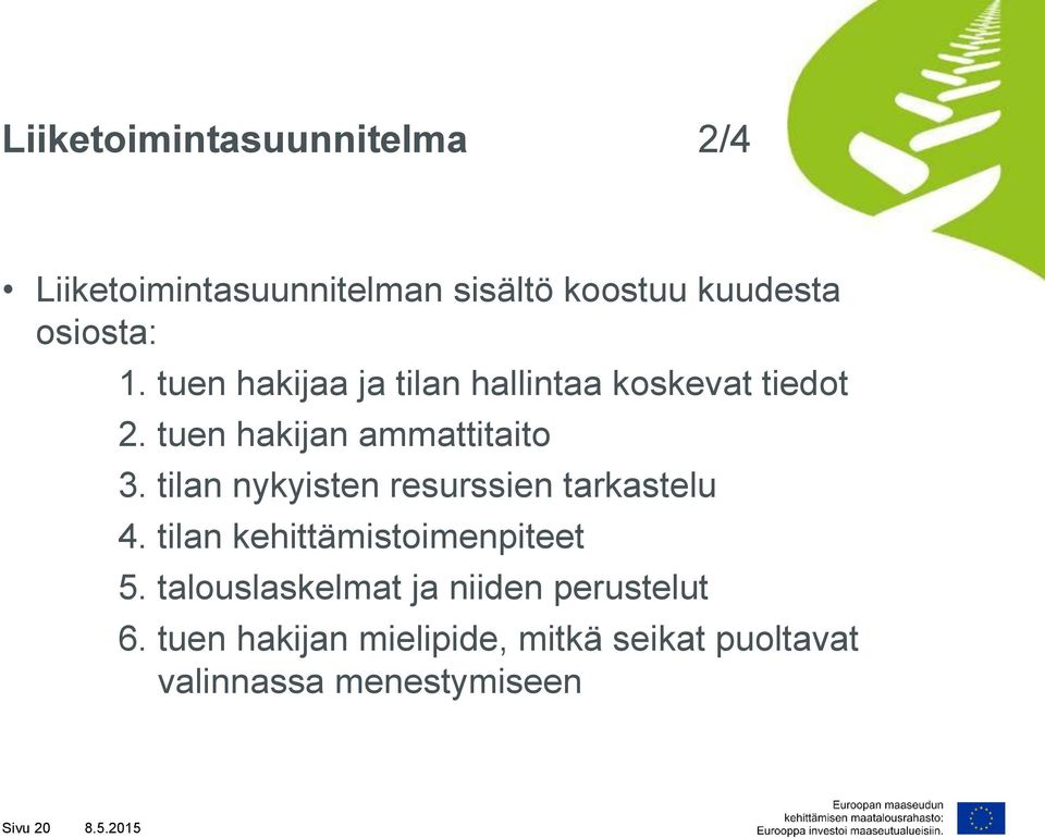 tilan nykyisten resurssien tarkastelu 4. tilan kehittämistoimenpiteet 5.