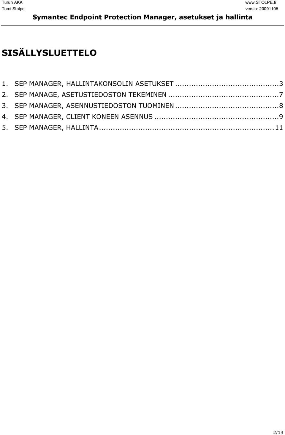 SEP MANAGE, ASETUSTIEDOSTON TEKEMINEN...7 3.