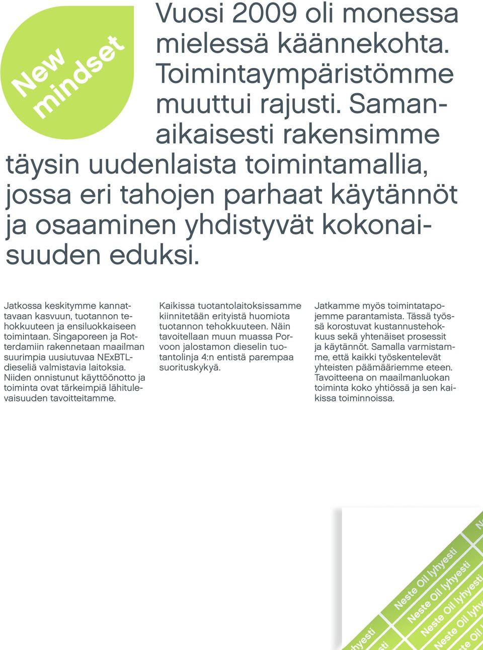 Jatkossa keskitymme kannattavaan kasvuun, tuotannon tehokkuuteen ja ensiluokkaiseen toimintaan.