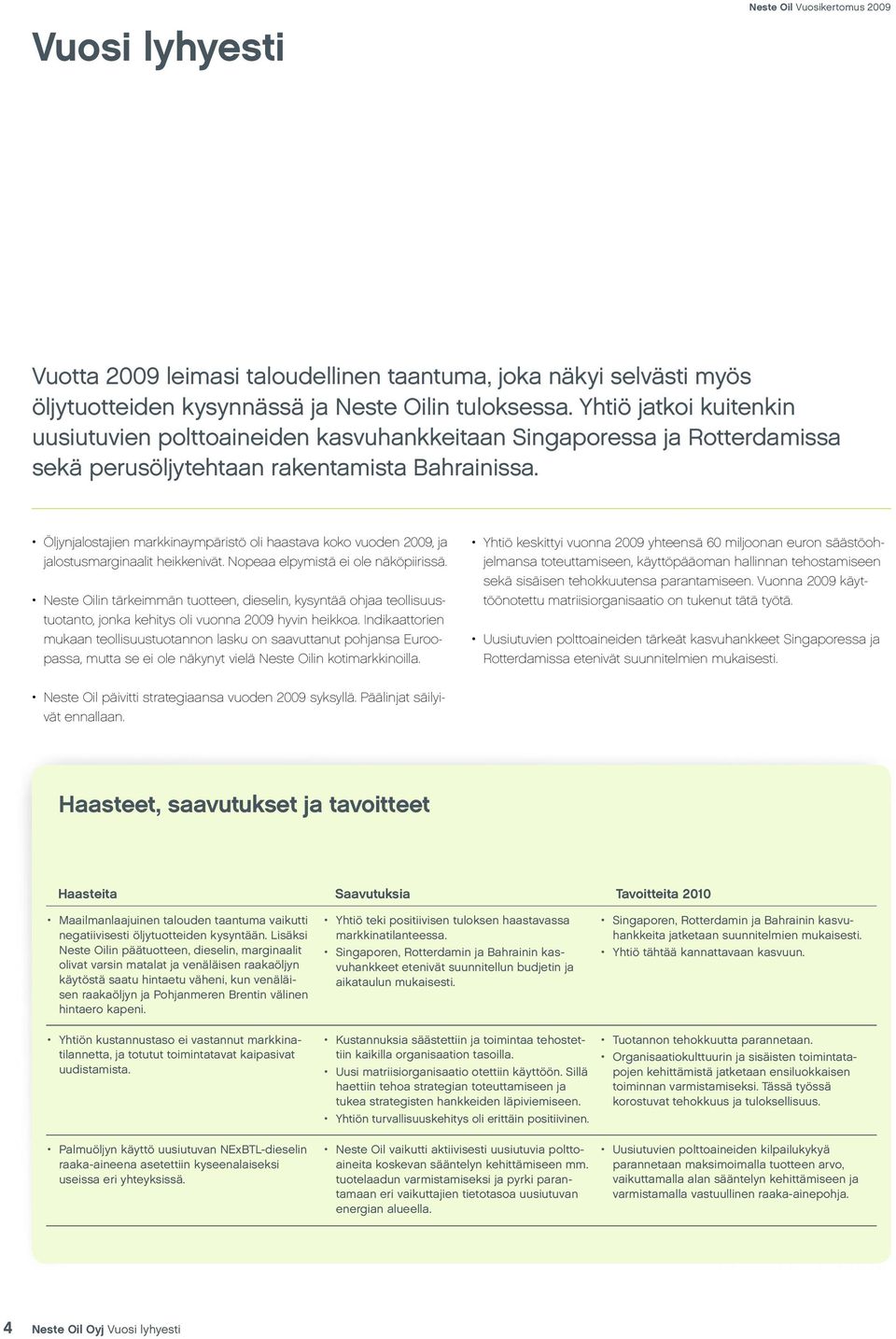 Öljynjalostajien markkinaympäristö oli haastava koko vuoden 2009, ja jalostusmarginaalit heikkenivät. Nopeaa elpymistä ei ole näköpiirissä.