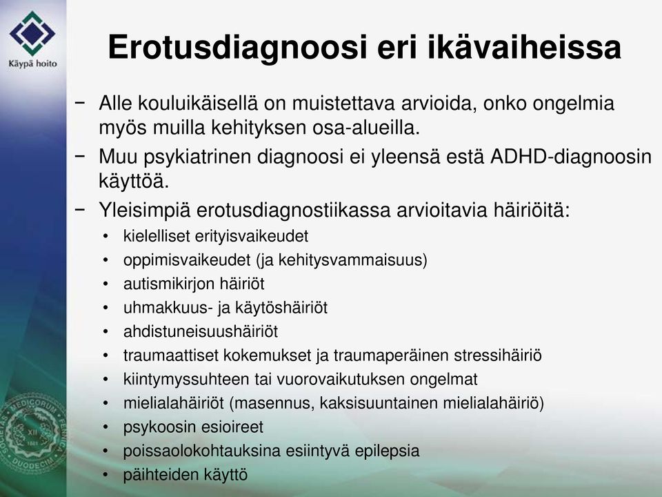 Yleisimpiä erotusdiagnostiikassa arvioitavia häiriöitä: kielelliset erityisvaikeudet oppimisvaikeudet (ja kehitysvammaisuus) autismikirjon häiriöt uhmakkuus-