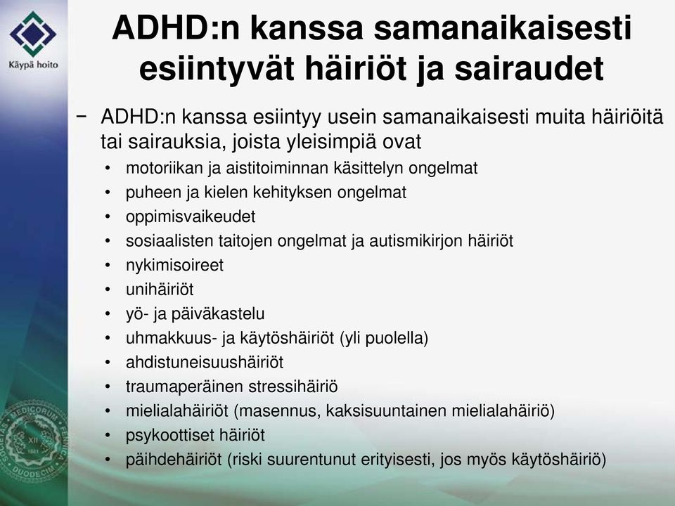 ja autismikirjon häiriöt nykimisoireet unihäiriöt yö- ja päiväkastelu uhmakkuus- ja käytöshäiriöt (yli puolella) ahdistuneisuushäiriöt traumaperäinen