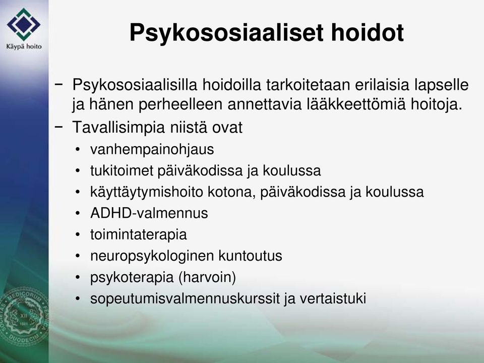 Tavallisimpia niistä ovat vanhempainohjaus tukitoimet päiväkodissa ja koulussa käyttäytymishoito