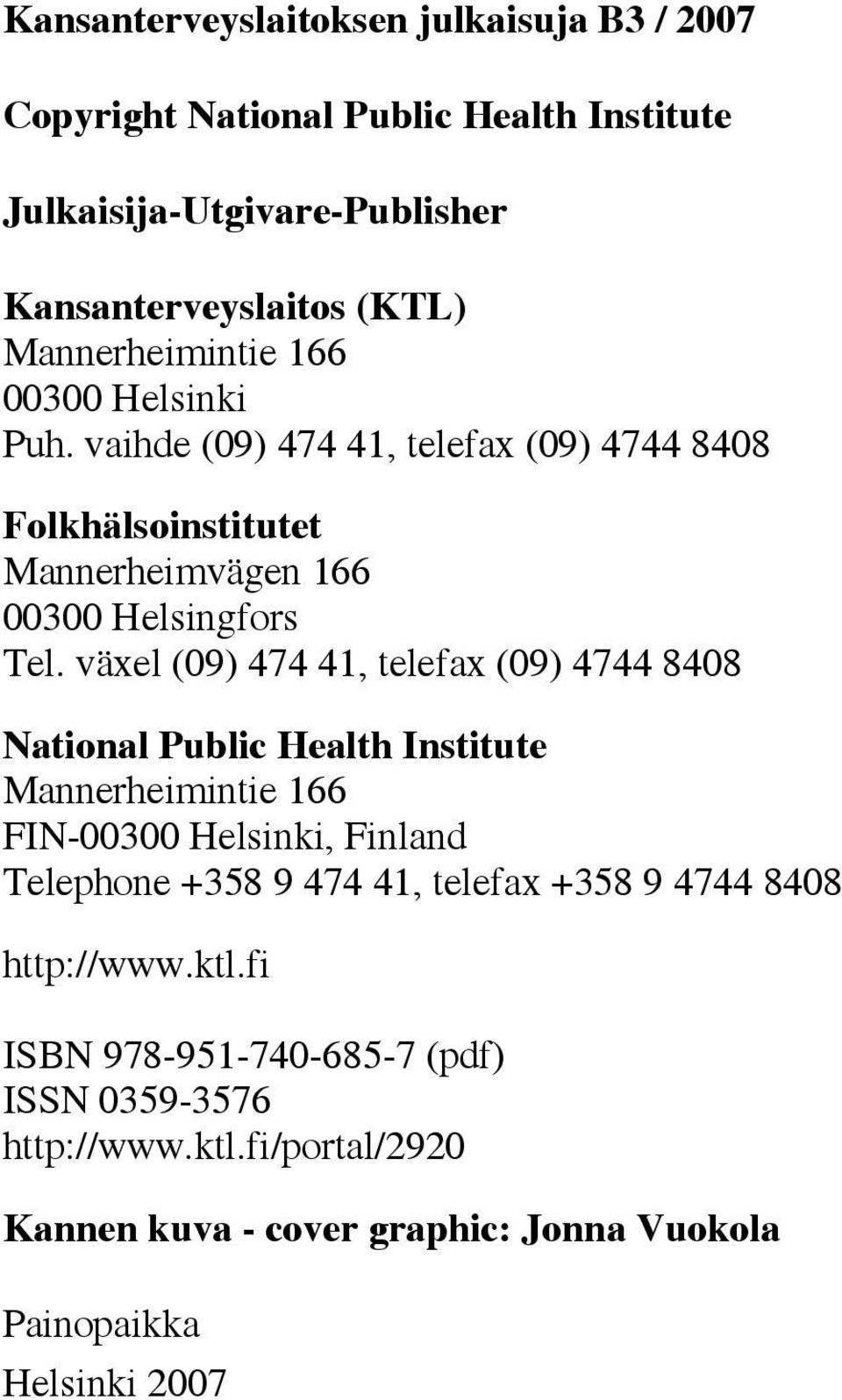 växel (09) 474 41, telefax (09) 4744 8408 National Public Health Institute Mannerheimintie 166 FIN-00300 Helsinki, Finland Telephone +358 9 474 41, telefax