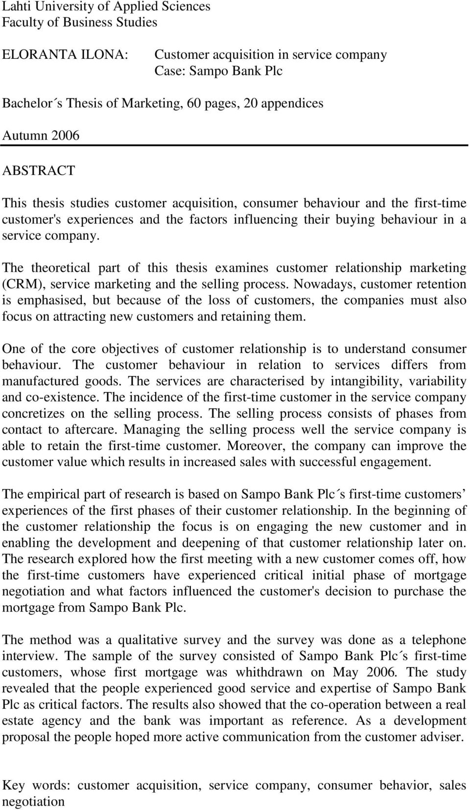 The theoretical part of this thesis examines customer relationship marketing (CRM), service marketing and the selling process.