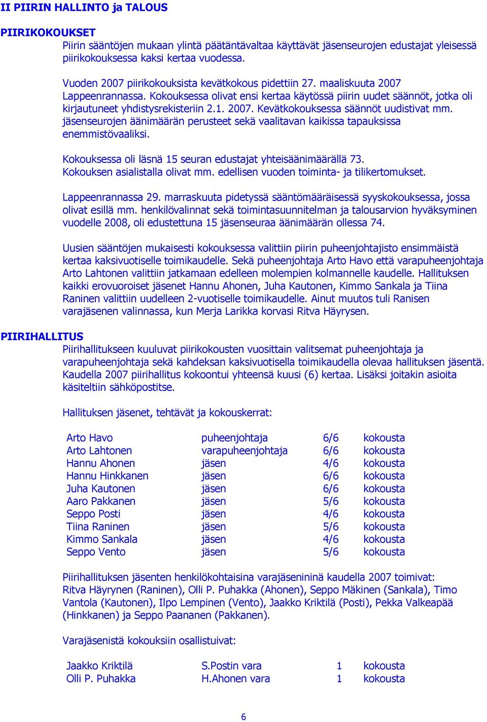 2007. Kevätkokouksessa säännöt uudistivat mm. jäsenseurojen äänimäärän perusteet sekä vaalitavan kaikissa tapauksissa enemmistövaaliksi.