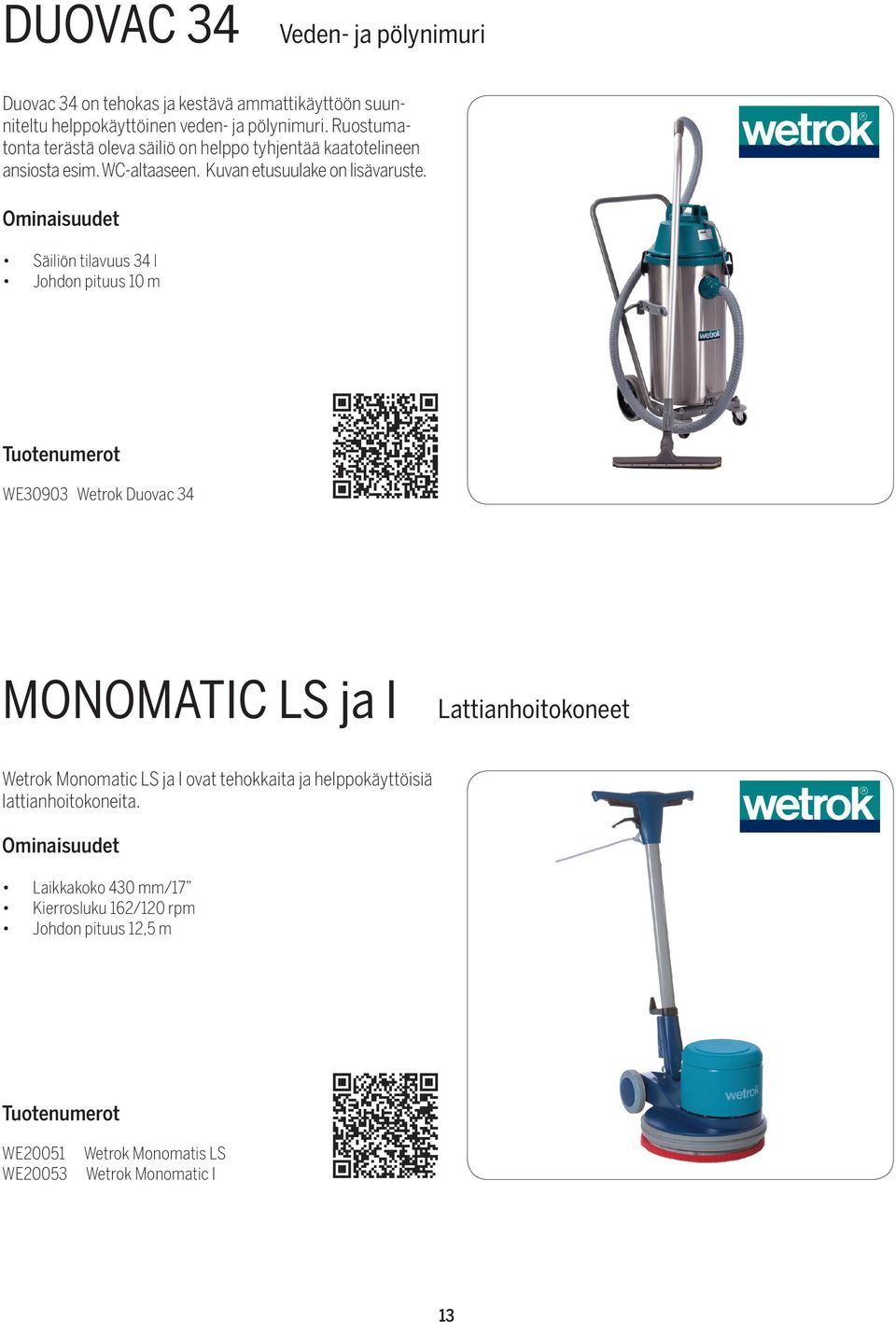 Säiliön tilavuus 34 l Johdon pituus 10 m WE30903 Wetrok Duovac 34 MONOMATIC LS ja I Lattianhoitokoneet Wetrok Monomatic LS ja I ovat