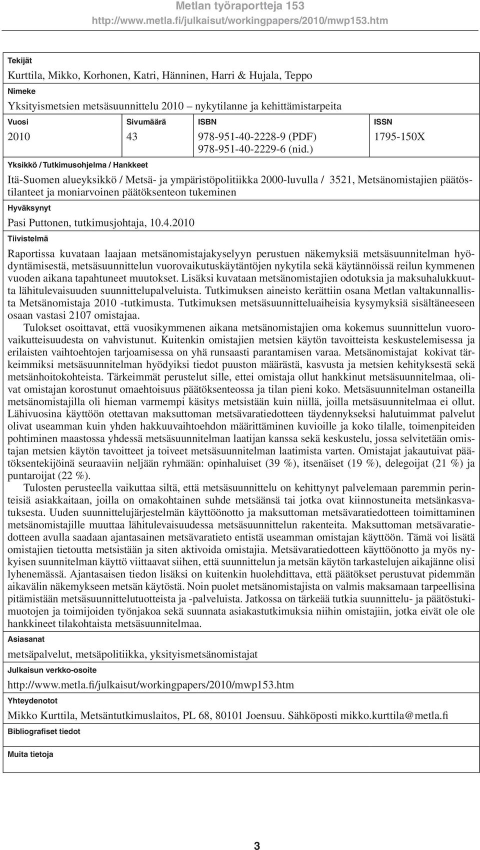 ) ISSN 1795-150X Itä-Suomen alueyksikkö / Metsä- ja ympäristöpolitiikka 2000-luvulla / 3521, Metsänomistajien päätöstilanteet ja moniarvoinen päätöksenteon tukeminen Hyväksynyt Pasi Puttonen,