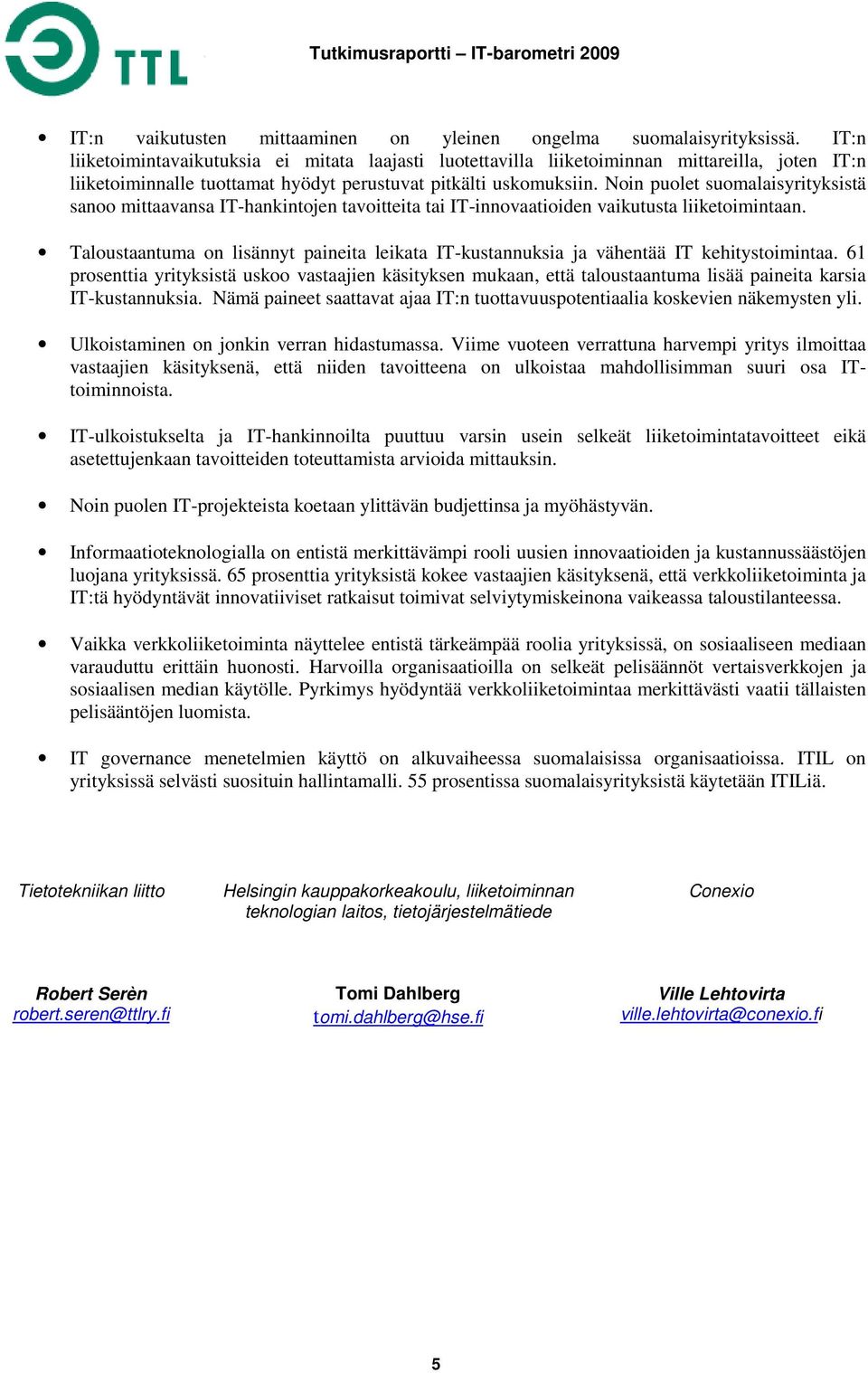 Noin puolet suomalaisyrityksistä sanoo mittaavansa IT-hankintojen tavoitteita tai IT-innovaatioiden vaikutusta liiketoimintaan.