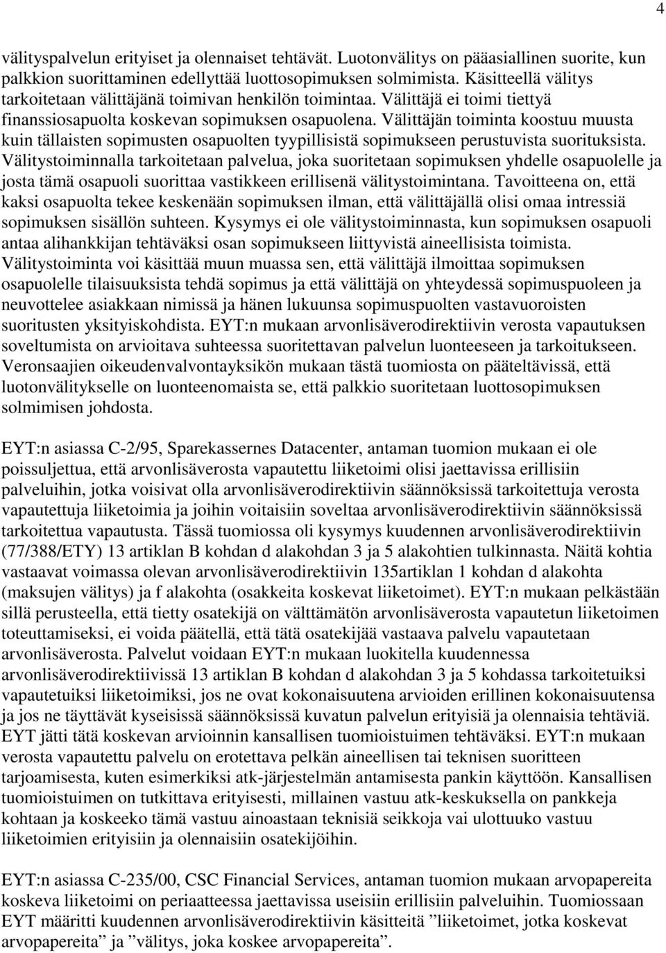 Välittäjän toiminta koostuu muusta kuin tällaisten sopimusten osapuolten tyypillisistä sopimukseen perustuvista suorituksista.