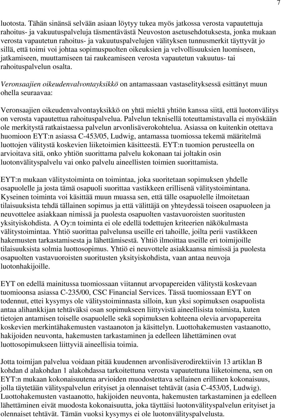 vakuutuspalvelujen välityksen tunnusmerkit täyttyvät jo sillä, että toimi voi johtaa sopimuspuolten oikeuksien ja velvollisuuksien luomiseen, jatkamiseen, muuttamiseen tai raukeamiseen verosta