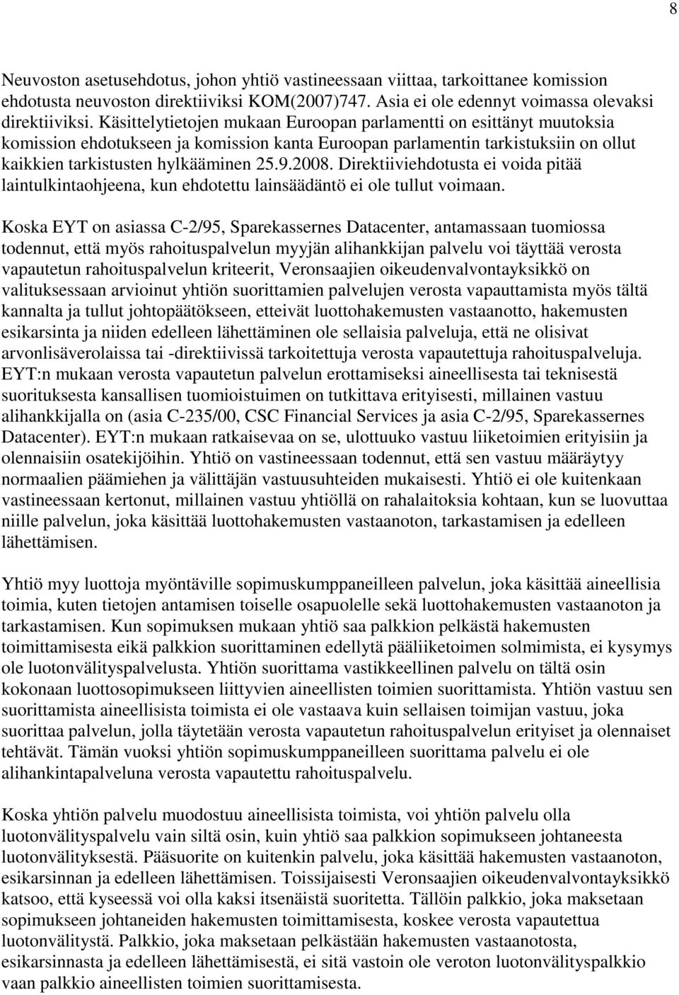Direktiiviehdotusta ei voida pitää laintulkintaohjeena, kun ehdotettu lainsäädäntö ei ole tullut voimaan.