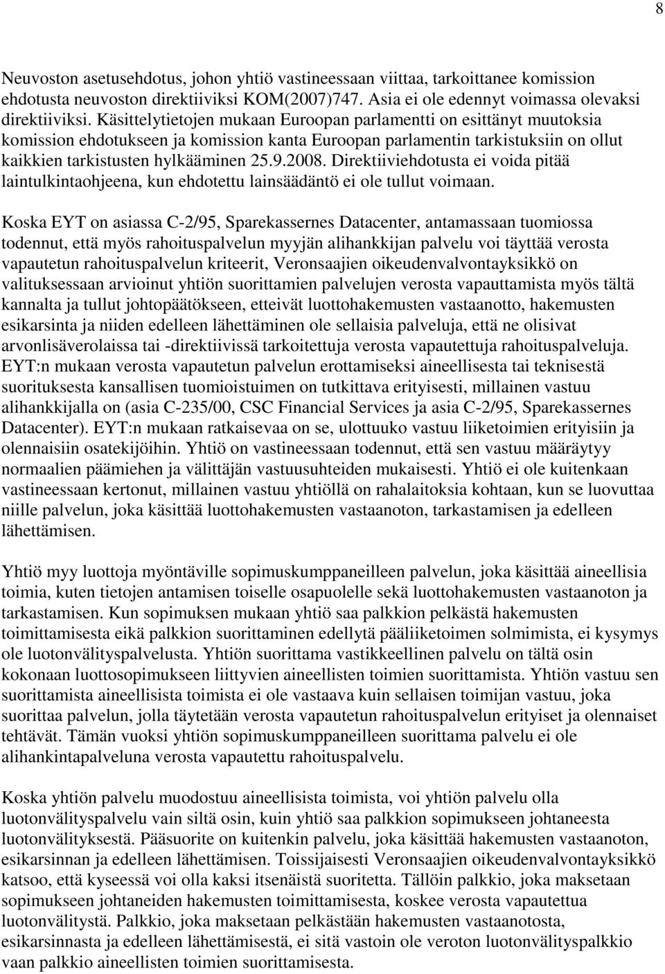 Direktiiviehdotusta ei voida pitää laintulkintaohjeena, kun ehdotettu lainsäädäntö ei ole tullut voimaan.